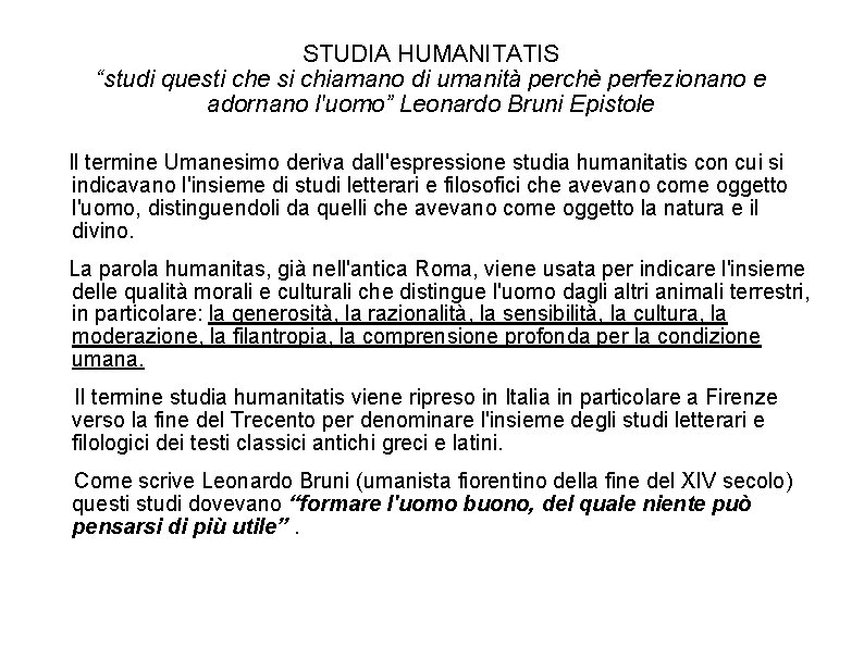 STUDIA HUMANITATIS “studi questi che si chiamano di umanità perchè perfezionano e adornano l'uomo”