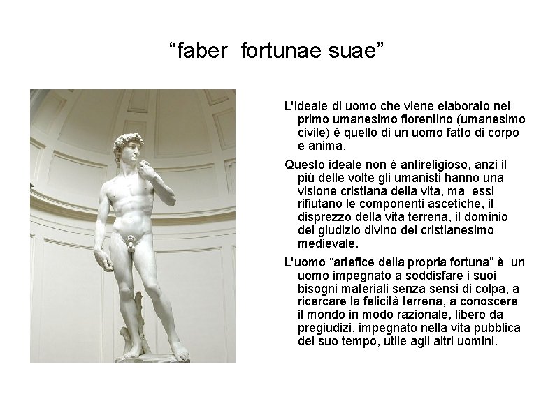 “faber fortunae suae” L'ideale di uomo che viene elaborato nel primo umanesimo fiorentino (umanesimo