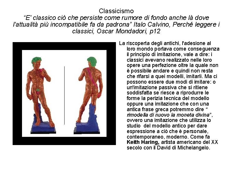 Classicismo “E' classico ciò che persiste come rumore di fondo anche là dove l'attualità