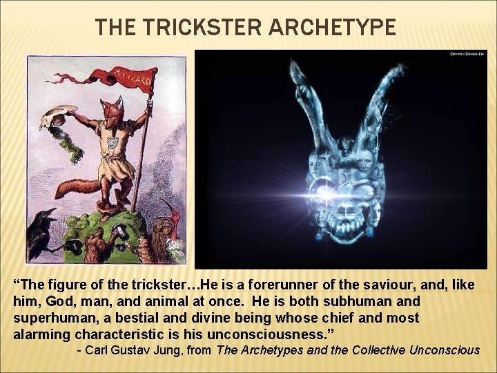 THE TRICKSTER ARCHETYPE “The figure of the trickster…He is a forerunner of the saviour,