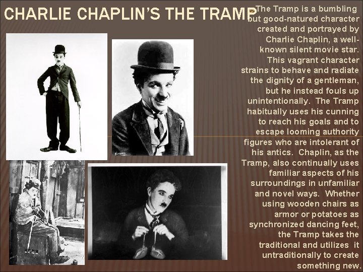 CHARLIE CHAPLIN’S THE TRAMP The Tramp is a bumbling but good-natured character created and