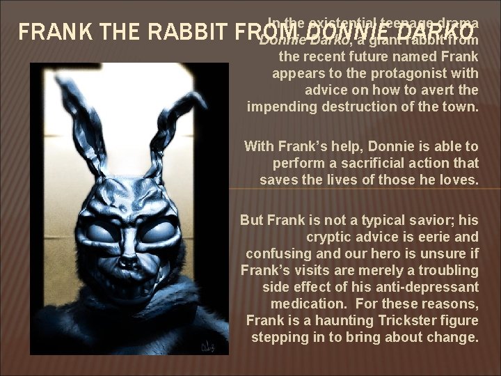 In the existential teenage drama Donnie Darko, a giant rabbit from the recent future