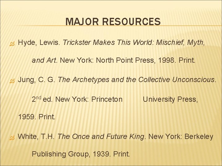 MAJOR RESOURCES Hyde, Lewis. Trickster Makes This World: Mischief, Myth, and Art. New York: