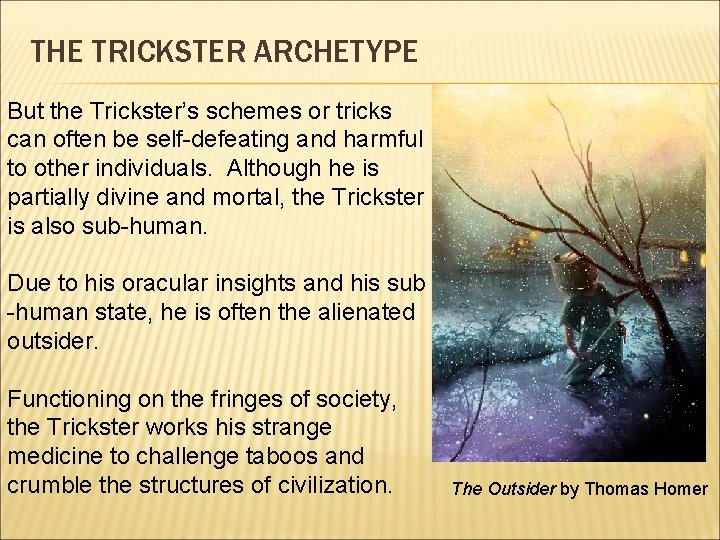 THE TRICKSTER ARCHETYPE But the Trickster’s schemes or tricks can often be self-defeating and