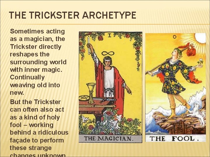 THE TRICKSTER ARCHETYPE Sometimes acting as a magician, the Trickster directly reshapes the surrounding