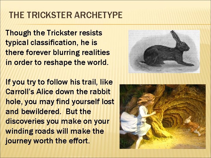 THE TRICKSTER ARCHETYPE Though the Trickster resists typical classification, he is there forever blurring