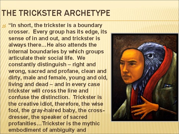 THE TRICKSTER ARCHETYPE “In short, the trickster is a boundary crosser. Every group has