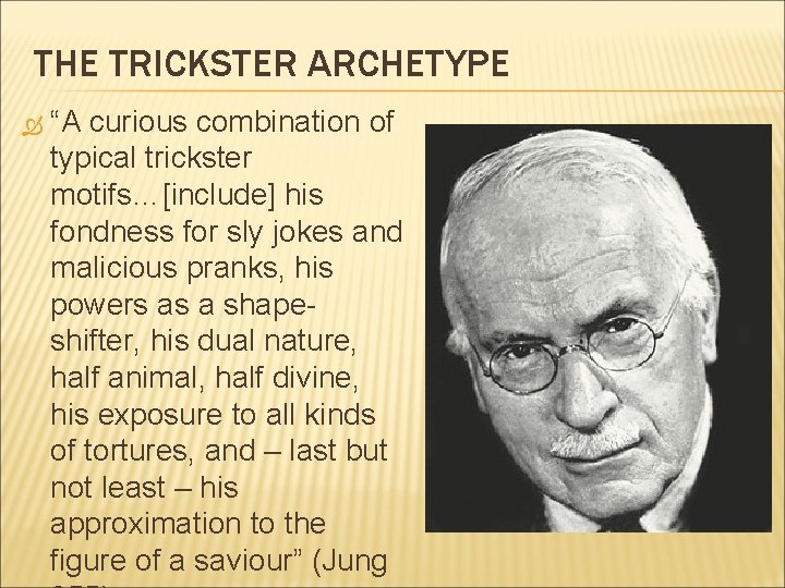 THE TRICKSTER ARCHETYPE “A curious combination of typical trickster motifs…[include] his fondness for sly