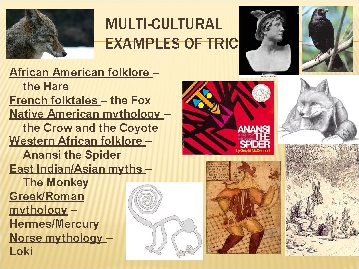 MULTI-CULTURAL EXAMPLES OF TRICKSTERS African American folklore – the Hare French folktales – the