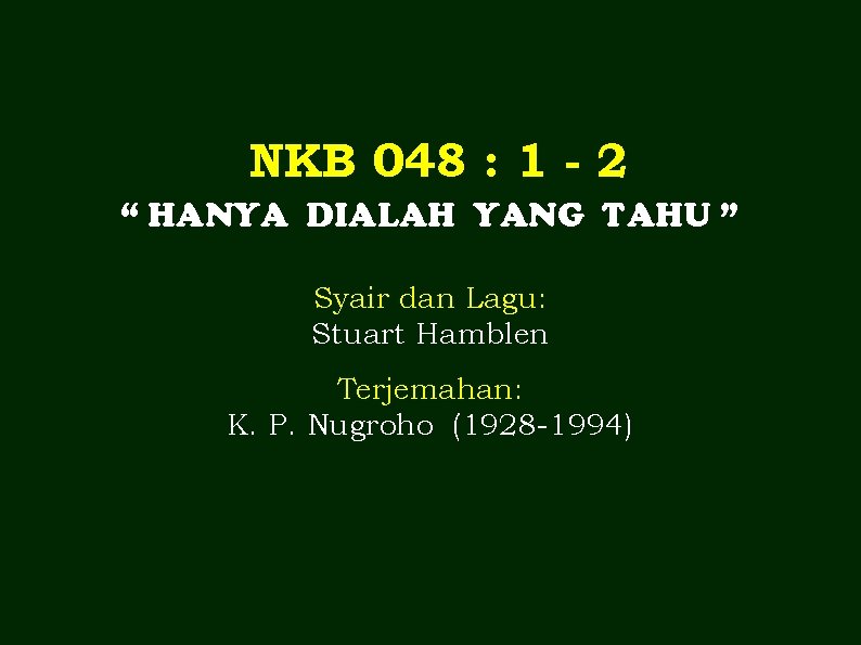 NKB 048 : 1 - 2 “ HANYA DIALAH YANG TAHU ” Syair dan