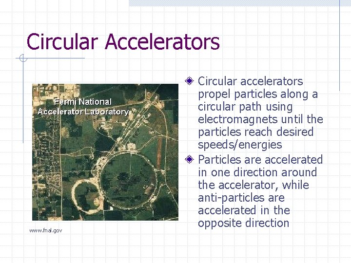 Circular Accelerators www. fnal. gov Circular accelerators propel particles along a circular path using