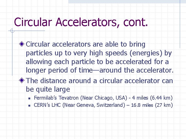 Circular Accelerators, cont. Circular accelerators are able to bring particles up to very high