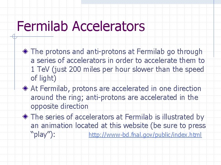 Fermilab Accelerators The protons and anti-protons at Fermilab go through a series of accelerators