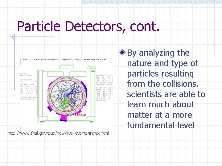 Particle Detectors, cont. By analyzing the nature and type of particles resulting from the