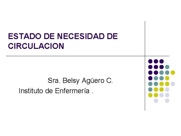 ESTADO DE NECESIDAD DE CIRCULACION Sra. Belsy Agüero C. Instituto de Enfermería. 