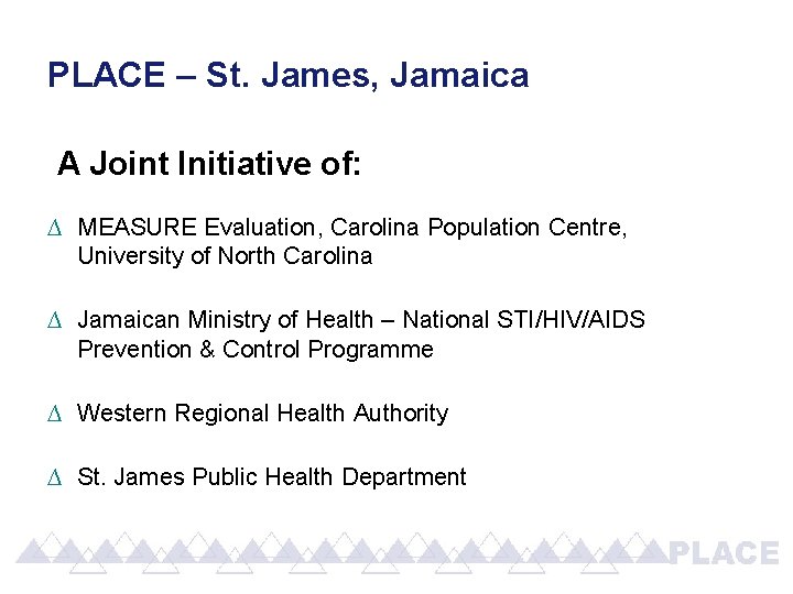 PLACE – St. James, Jamaica A Joint Initiative of: ∆ MEASURE Evaluation, Carolina Population