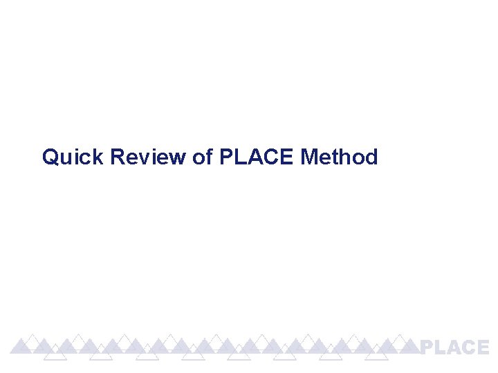 Quick Review of PLACE Method 