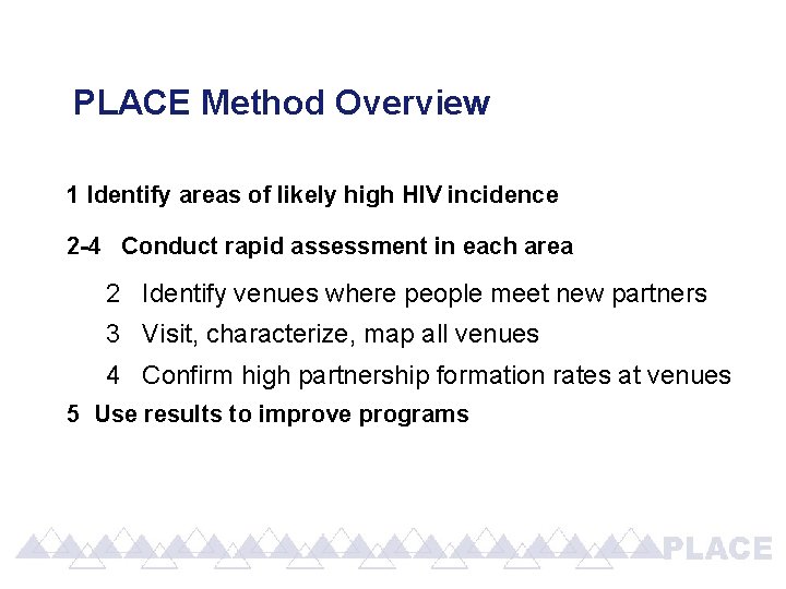 PLACE Method Overview 1 Identify areas of likely high HIV incidence 2 -4 Conduct