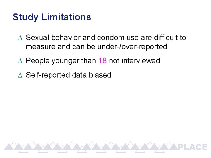 Study Limitations ∆ Sexual behavior and condom use are difficult to measure and can