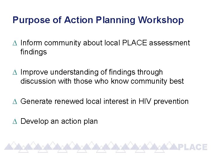 Purpose of Action Planning Workshop ∆ Inform community about local PLACE assessment findings ∆