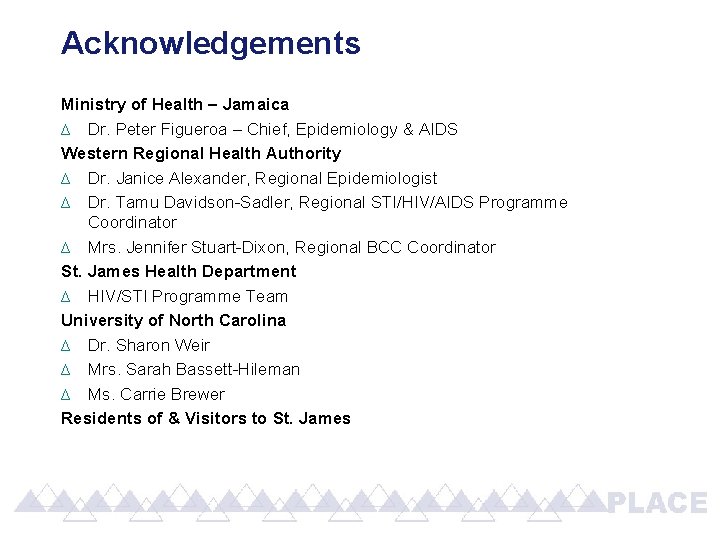 Acknowledgements Ministry of Health – Jamaica ∆ Dr. Peter Figueroa – Chief, Epidemiology &