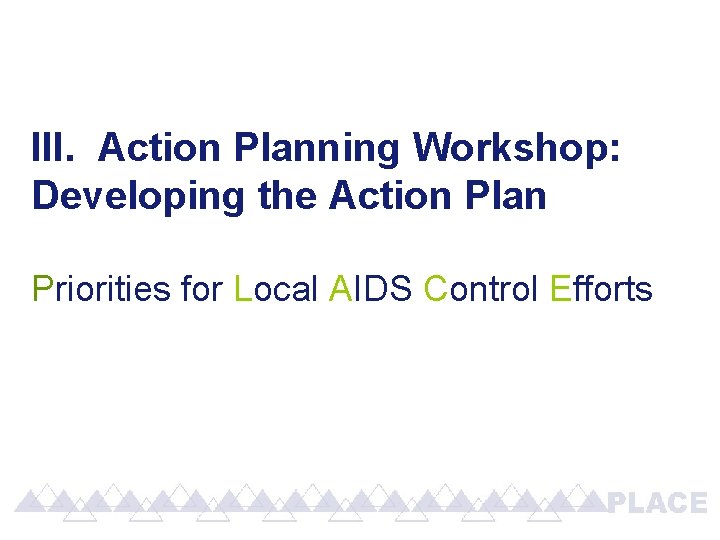 III. Action Planning Workshop: Developing the Action Plan Priorities for Local AIDS Control Efforts