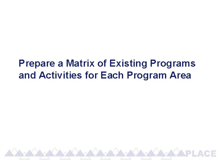 Prepare a Matrix of Existing Programs and Activities for Each Program Area 