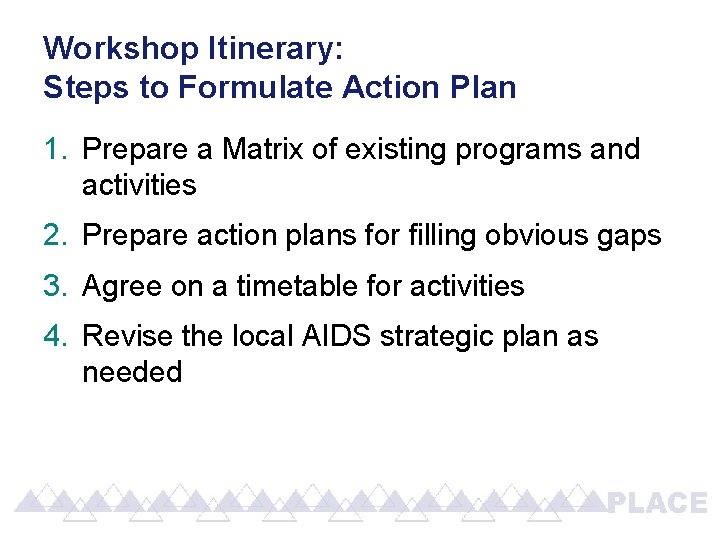 Workshop Itinerary: Steps to Formulate Action Plan 1. Prepare a Matrix of existing programs