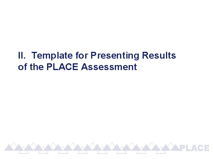 II. Template for Presenting Results of the PLACE Assessment 