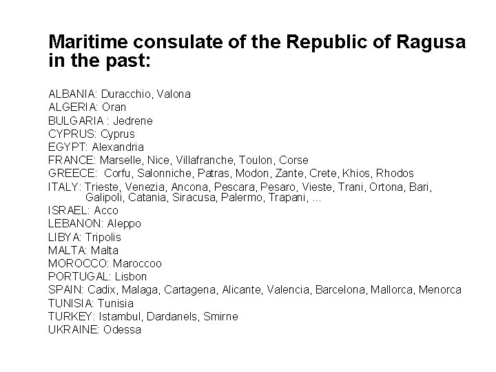Maritime consulate of the Republic of Ragusa in the past: ALBANIA: Duracchio, Valona ALGERIA: