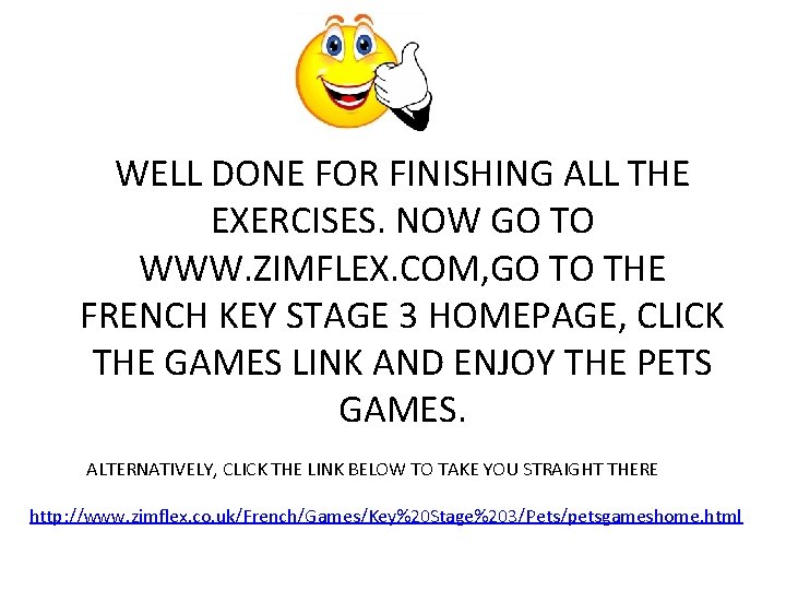 WELL DONE FOR FINISHING ALL THE EXERCISES. NOW GO TO WWW. ZIMFLEX. COM, GO WELL DONE FOR FINISHING ALL THE EXERCISES. NOW GO TO WWW. ZIMFLEX. COM, GO