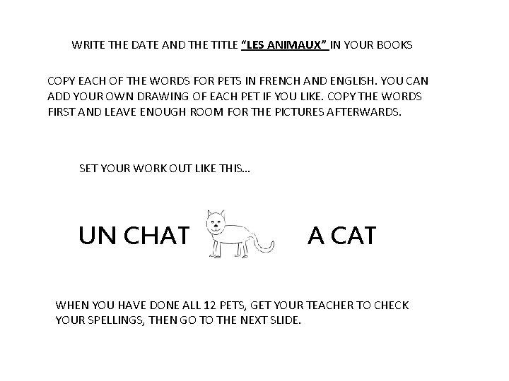 WRITE THE DATE AND THE TITLE “LES ANIMAUX” IN YOUR BOOKS COPY EACH OF WRITE THE DATE AND THE TITLE “LES ANIMAUX” IN YOUR BOOKS COPY EACH OF
