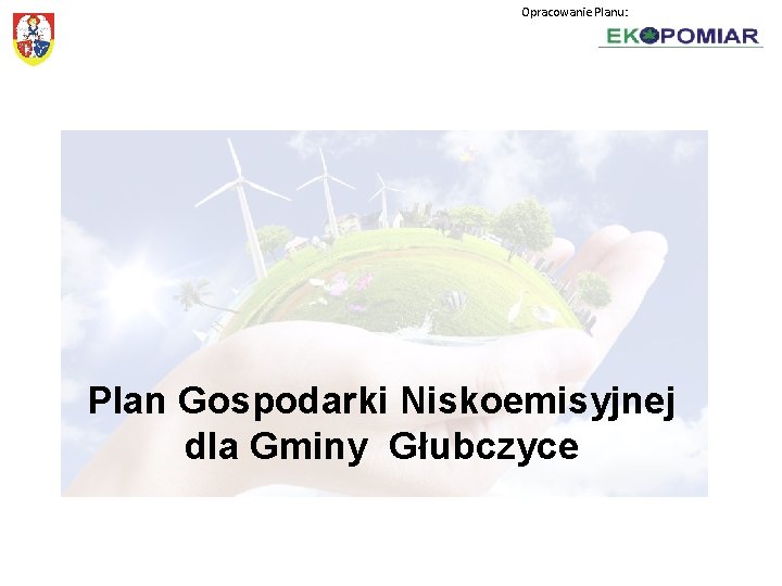 Opracowanie Planu: Plan Gospodarki Niskoemisyjnej dla Gminy Głubczyce 