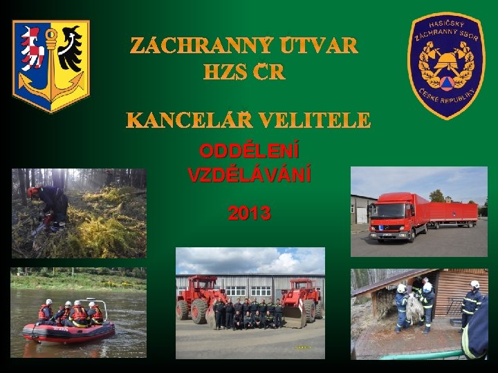 ZÁCHRANNÝ ÚTVAR HZS ČR KANCELÁŘ VELITELE ODDĚLENÍ VZDĚLÁVÁNÍ 2013 