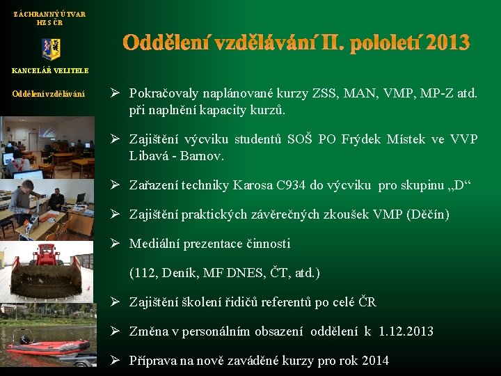 ZÁCHRANNÝ ÚTVAR HZS ČR Oddělení vzdělávání II. pololetí 2013 KANCELÁŘ VELITELE Oddělení vzdělávání Ø