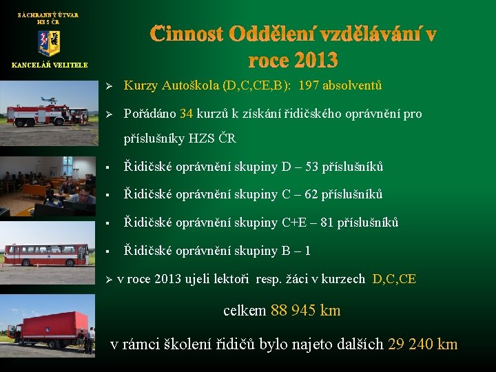 ZÁCHRANNÝ ÚTVAR HZS ČR Činnost Oddělení vzdělávání v roce 2013 KANCELÁŘ VELITELE Ø Kurzy