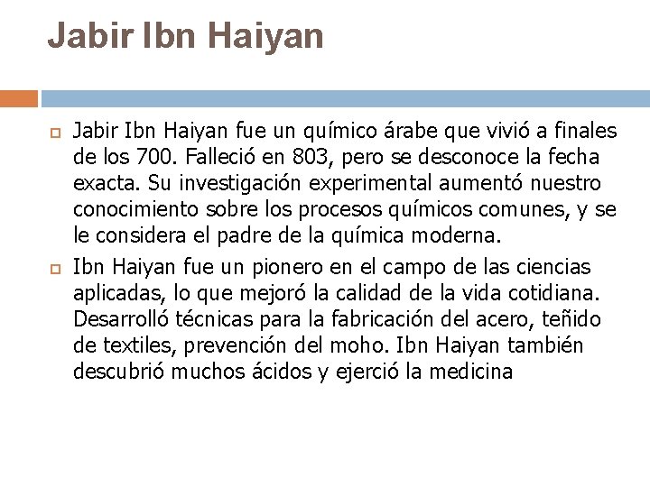 Jabir Ibn Haiyan fue un químico árabe que vivió a finales de los 700.