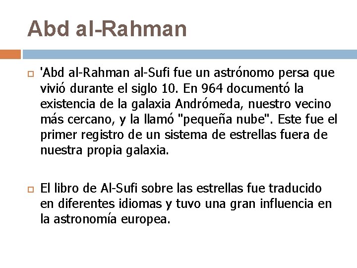 Abd al-Rahman 'Abd al-Rahman al-Sufi fue un astrónomo persa que vivió durante el siglo