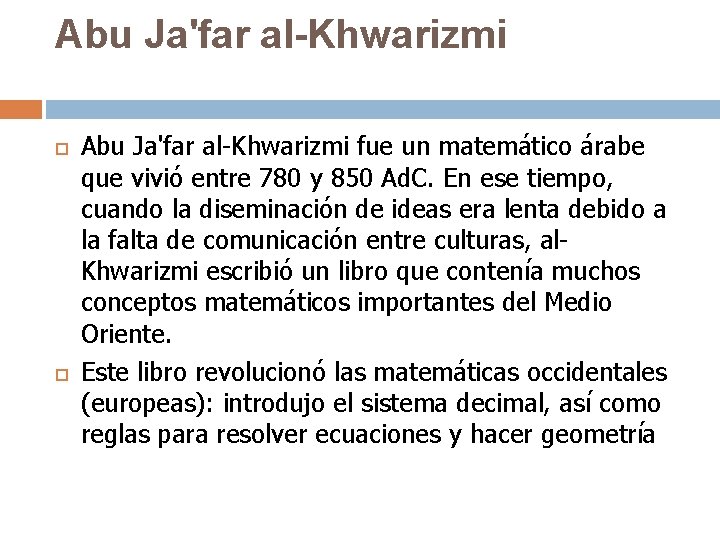Abu Ja'far al-Khwarizmi fue un matemático árabe que vivió entre 780 y 850 Ad.