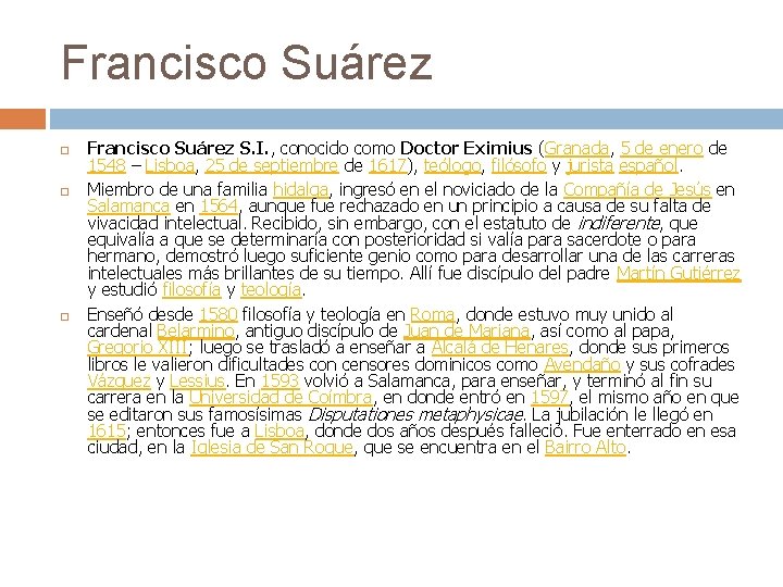 Francisco Suárez Francisco Suárez S. I. , conocido como Doctor Eximius (Granada, 5 de