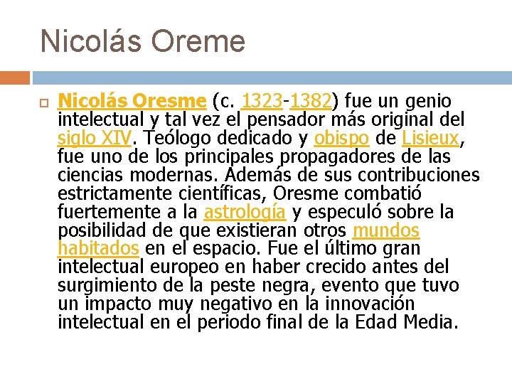 Nicolás Oreme Nicolás Oresme (c. 1323 -1382) fue un genio intelectual y tal vez