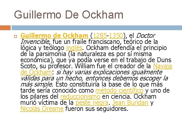 Guillermo De Ockham Guillermo de Ockham (1285 -1350), el Doctor Invencible, fue un fraile
