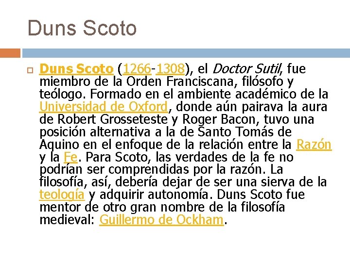 Duns Scoto (1266 -1308), el Doctor Sutil, fue miembro de la Orden Franciscana, filósofo
