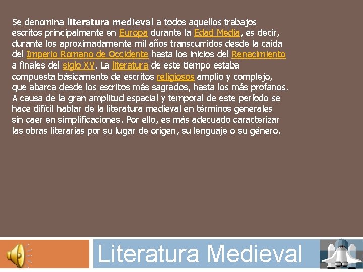 Se denomina literatura medieval a todos aquellos trabajos escritos principalmente en Europa durante la