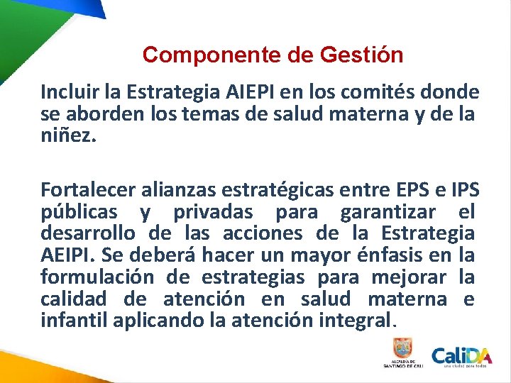Componente de Gestión Incluir la Estrategia AIEPI en los comités donde se aborden los Componente de Gestión Incluir la Estrategia AIEPI en los comités donde se aborden los