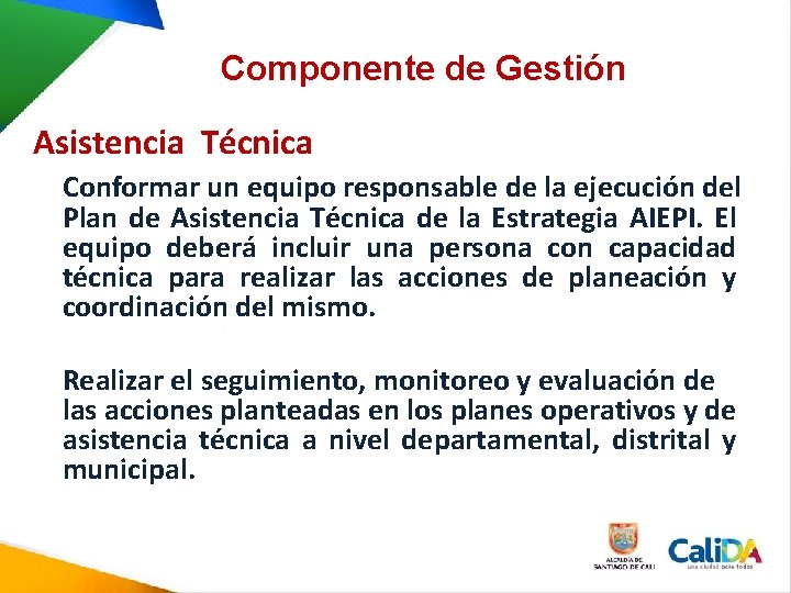 Componente de Gestión Asistencia Técnica Conformar un equipo responsable de la ejecución del Plan Componente de Gestión Asistencia Técnica Conformar un equipo responsable de la ejecución del Plan