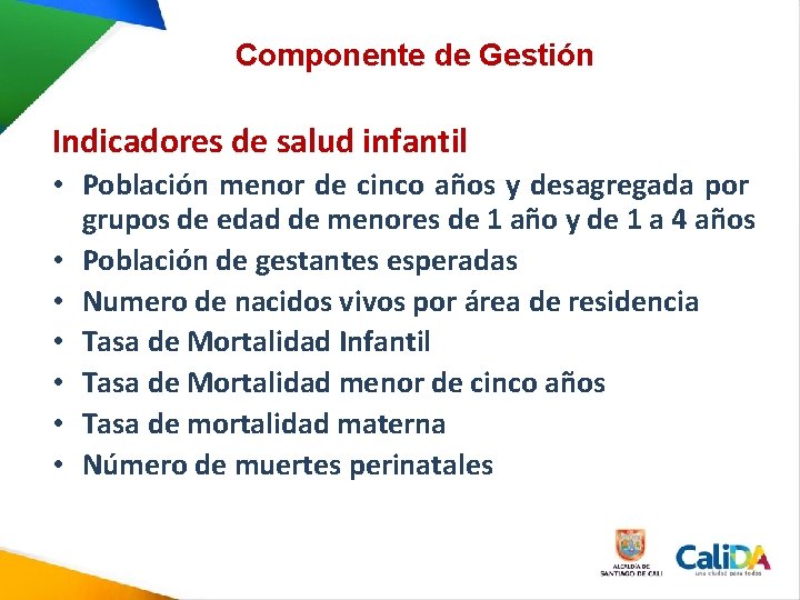 Componente de Gestión Indicadores de salud infantil • Población menor de cinco años y Componente de Gestión Indicadores de salud infantil • Población menor de cinco años y