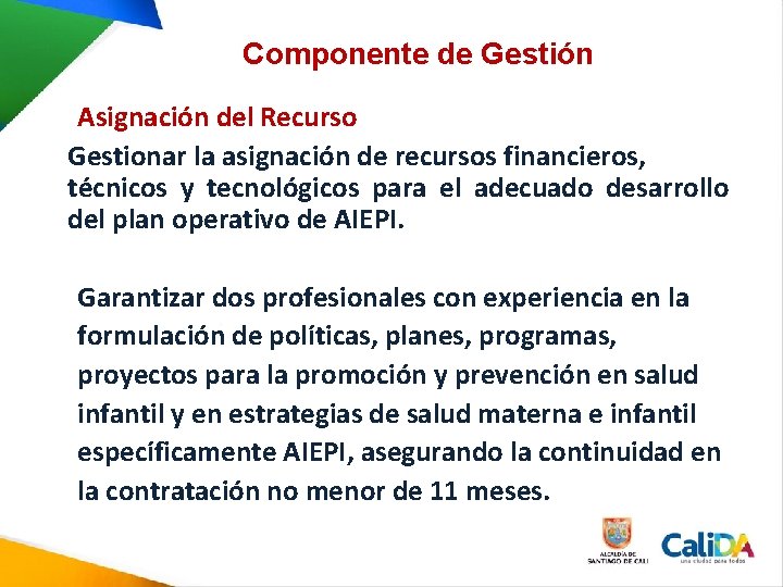 Componente de Gestión Asignación del Recurso Gestionar la asignación de recursos financieros, técnicos y Componente de Gestión Asignación del Recurso Gestionar la asignación de recursos financieros, técnicos y