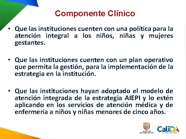 Componente Clínico • Que las instituciones cuenten con una política para la atención integral Componente Clínico • Que las instituciones cuenten con una política para la atención integral