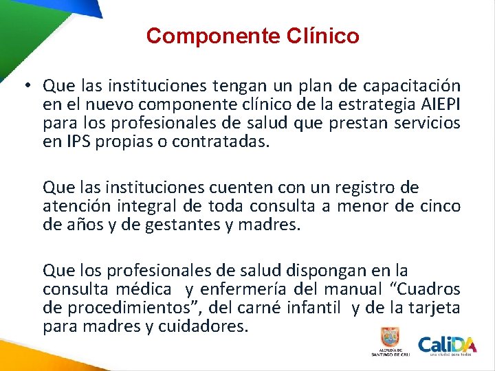 Componente Clínico • Que las instituciones tengan un plan de capacitación en el nuevo Componente Clínico • Que las instituciones tengan un plan de capacitación en el nuevo